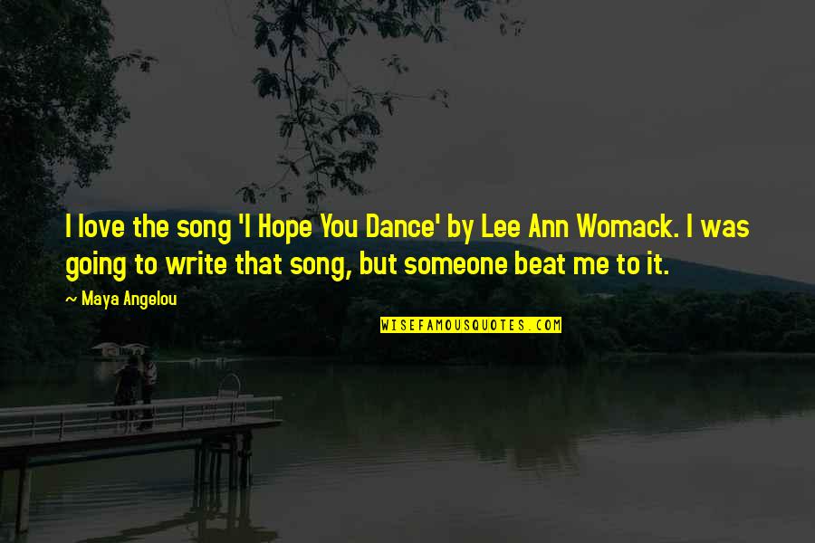 Lee Ann Womack Quotes By Maya Angelou: I love the song 'I Hope You Dance' Lee Ann Womack Quotes By Maya Angelou: I love the song 'I Hope You Dance'
