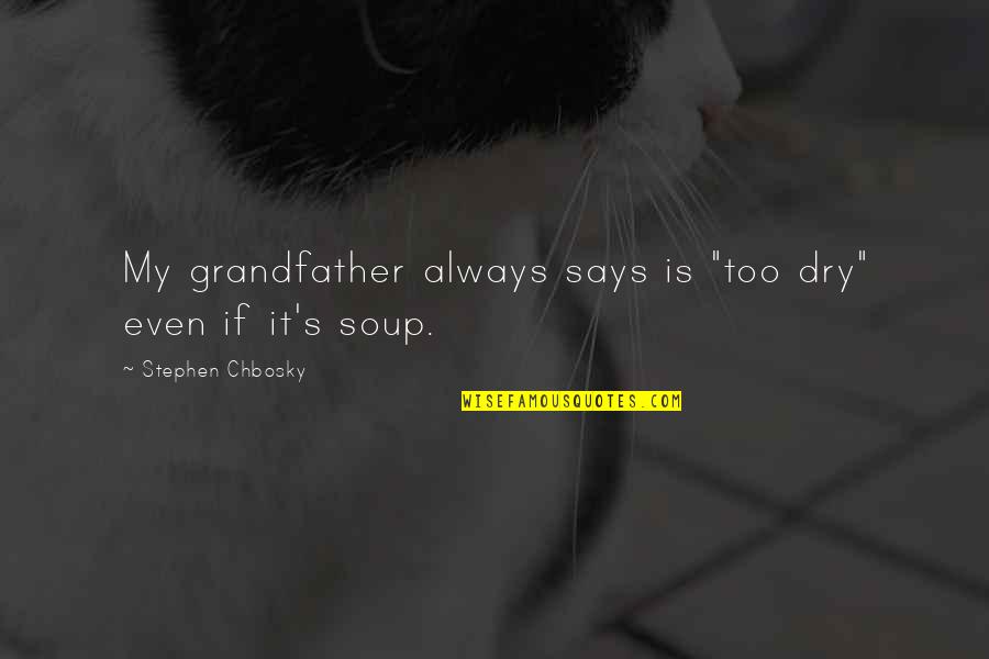 Lee Ann Womack Quotes By Stephen Chbosky: My grandfather always says is "too dry" even Lee Ann Womack Quotes By Stephen Chbosky: My grandfather always says is "too dry" even