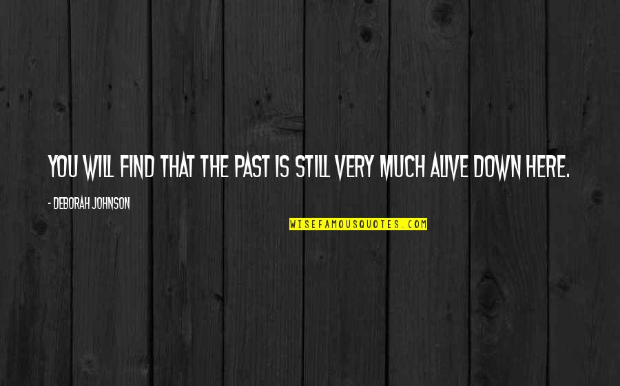 Lee Atwater Confession Quote Quotes By Deborah Johnson: You will find that the past is still Lee Atwater Confession Quote Quotes By Deborah Johnson: You will find that the past is still