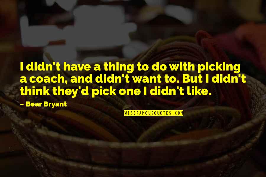 Lee Brice Love Quotes By Bear Bryant: I didn't have a thing to do with
