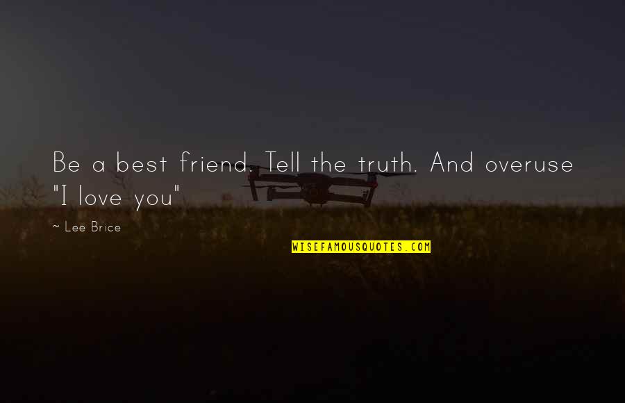 Lee Brice Love Quotes By Lee Brice: Be a best friend. Tell the truth. And