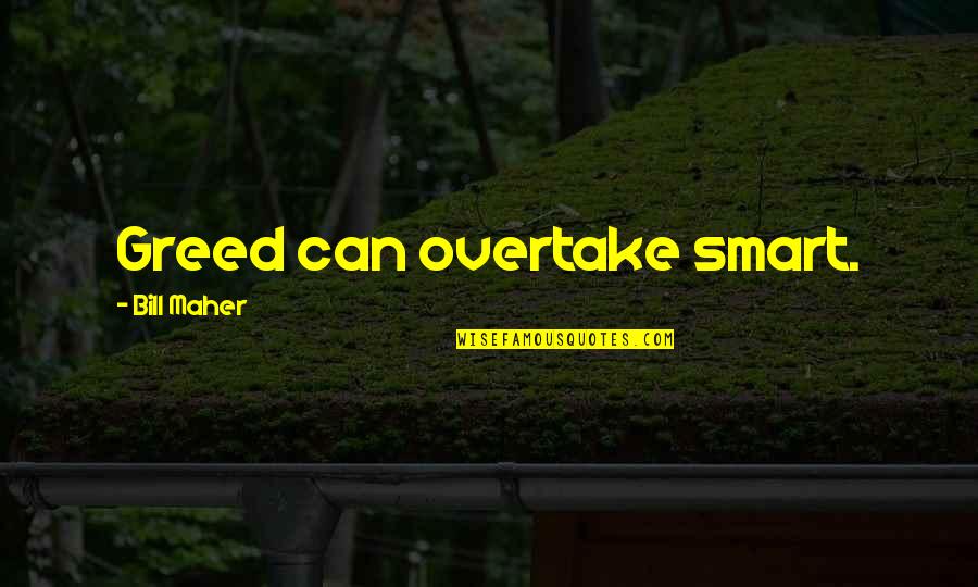 Lee Carroll Kryon Quotes By Bill Maher: Greed can overtake smart.