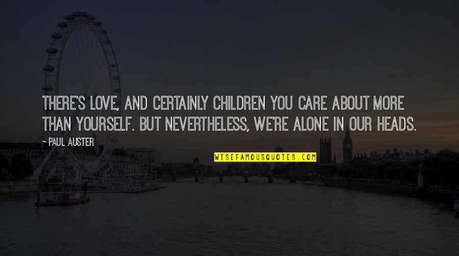 Lee Carroll Kryon Quotes By Paul Auster: There's love, and certainly children you care about