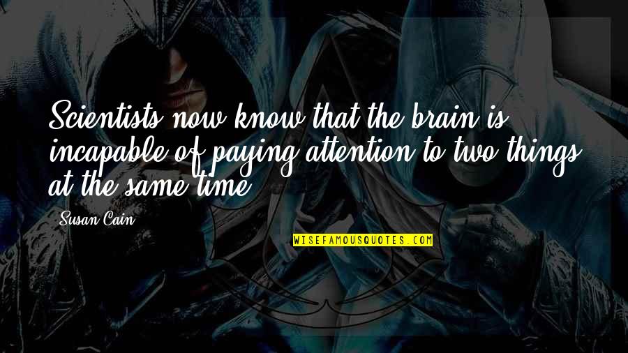 Lee Carroll Kryon Quotes By Susan Cain: Scientists now know that the brain is incapable