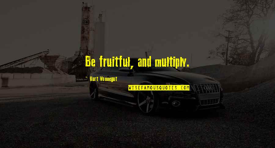 Lee Chi Hoon Quotes By Kurt Vonnegut: Be fruitful, and multiply.