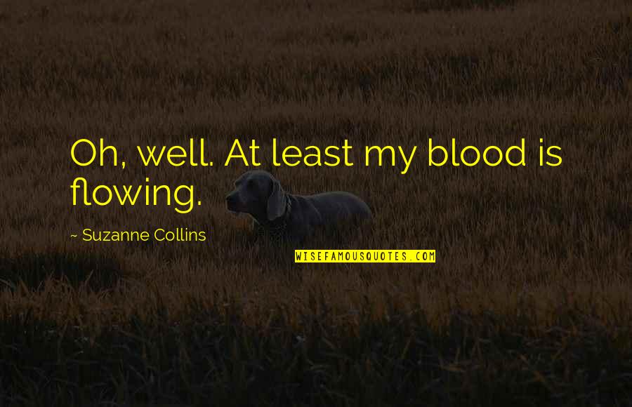 Lee Chong Wei Quotes By Suzanne Collins: Oh, well. At least my blood is flowing.
