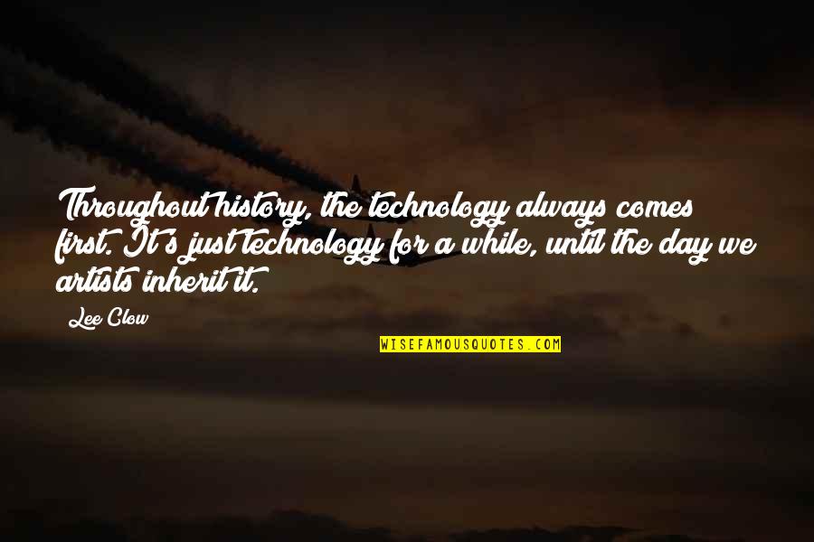 Lee Clow Quotes By Lee Clow: Throughout history, the technology always comes first. It's Lee Clow Quotes By Lee Clow: Throughout history, the technology always comes first. It's