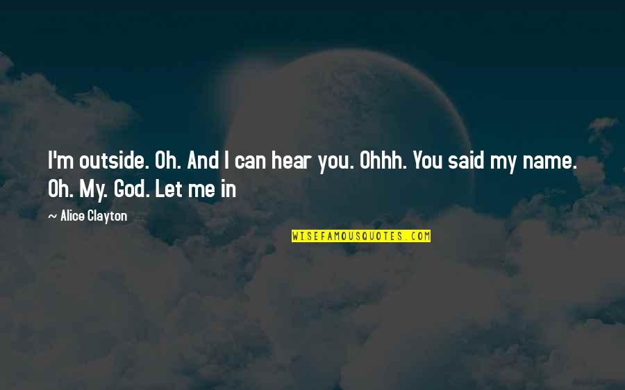 Lee Corso Ncaa Football Quotes By Alice Clayton: I'm outside. Oh. And I can hear you.