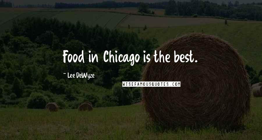 Lee DeWyze quotes: Food in Chicago is the best.