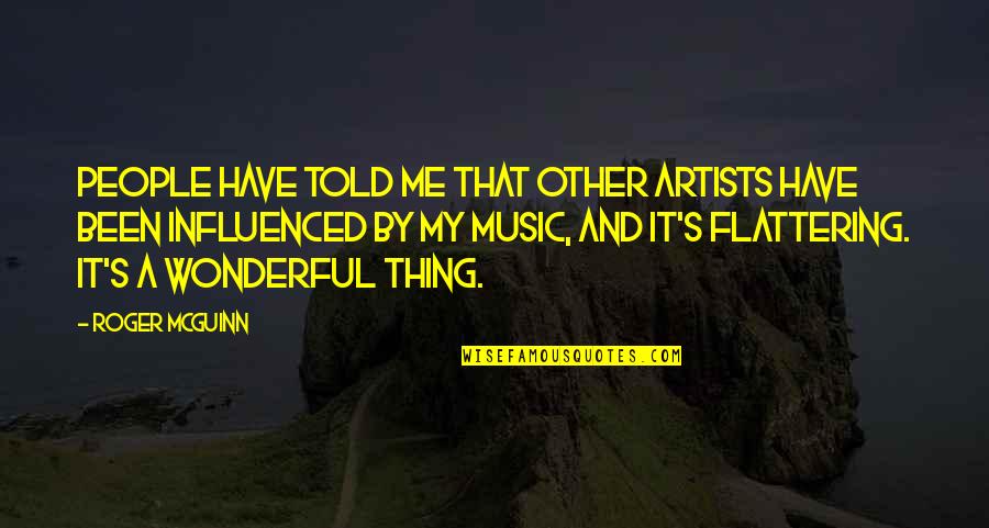 Lee Evans Quotes By Roger McGuinn: People have told me that other artists have