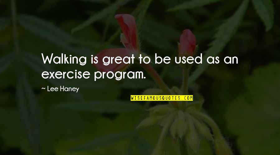 Lee Haney Quotes By Lee Haney: Walking is great to be used as an