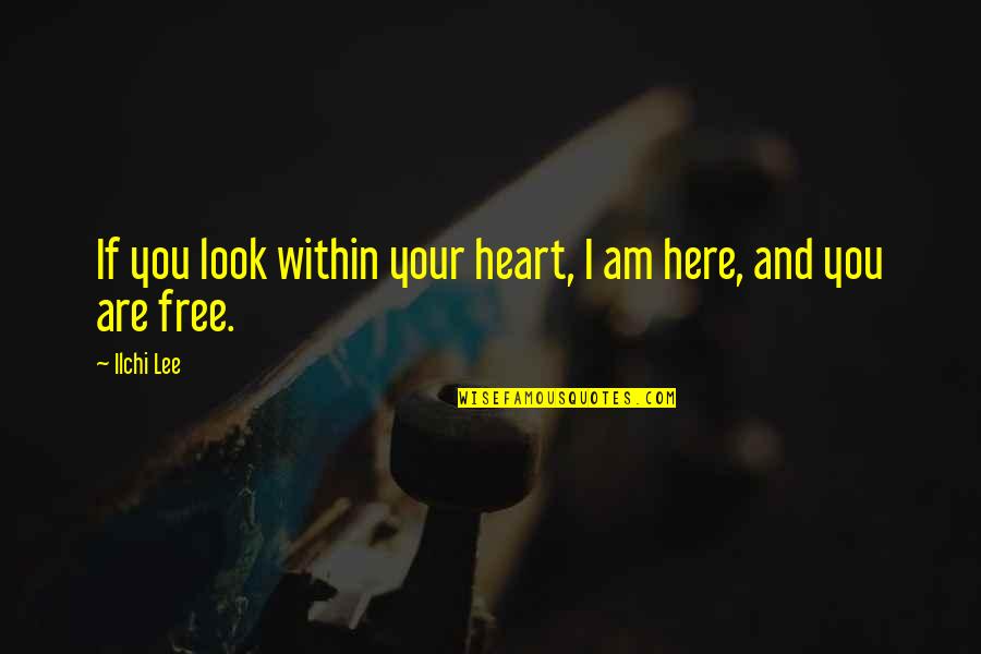 Lee Hi Only Quotes By Ilchi Lee: If you look within your heart, I am