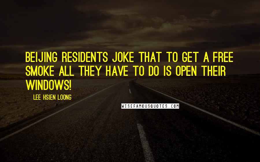 Lee Hsien Loong quotes: Beijing residents joke that to get a free smoke all they have to do is open their windows!