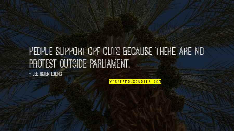 Lee Hsien Loong Quotes By Lee Hsien Loong: People support CPF cuts because there are no