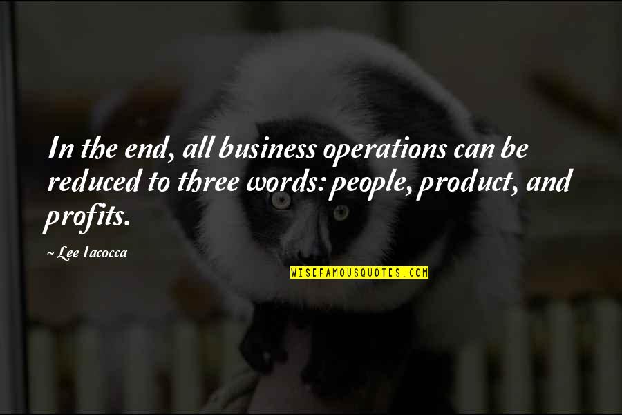 Lee Iacocca Business Quotes By Lee Iacocca: In the end, all business operations can be