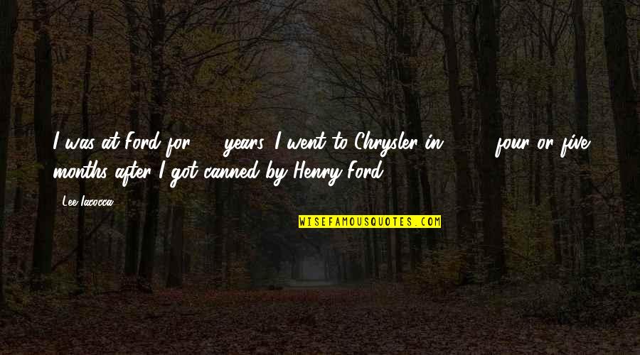 Lee Iacocca Chrysler Quotes By Lee Iacocca: I was at Ford for 32 years. I