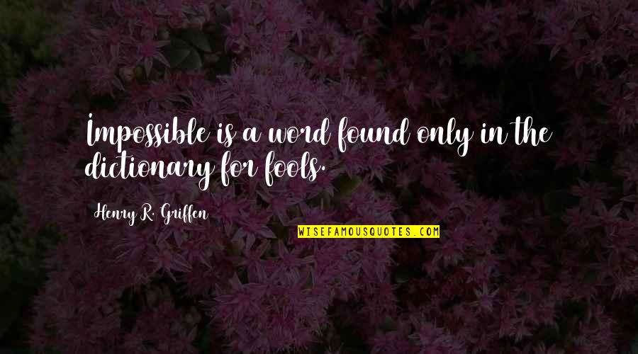 Lee Joon Quotes By Henry R. Griffen: Impossible is a word found only in the