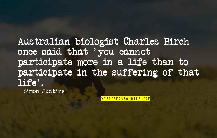 Lee Jordan Quidditch Quotes By Simon Judkins: Australian biologist Charles Birch once said that 'you