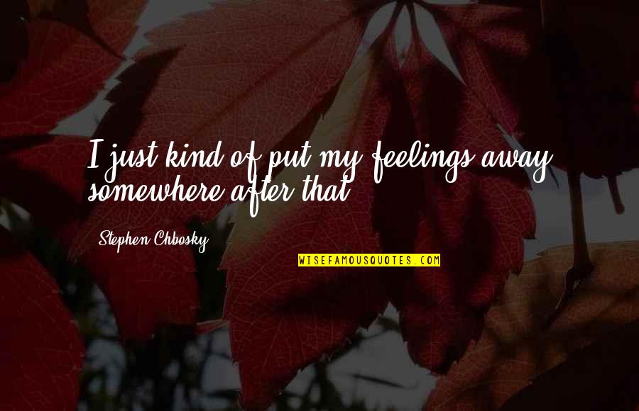 Lee Jordan Quidditch Quotes By Stephen Chbosky: I just kind of put my feelings away