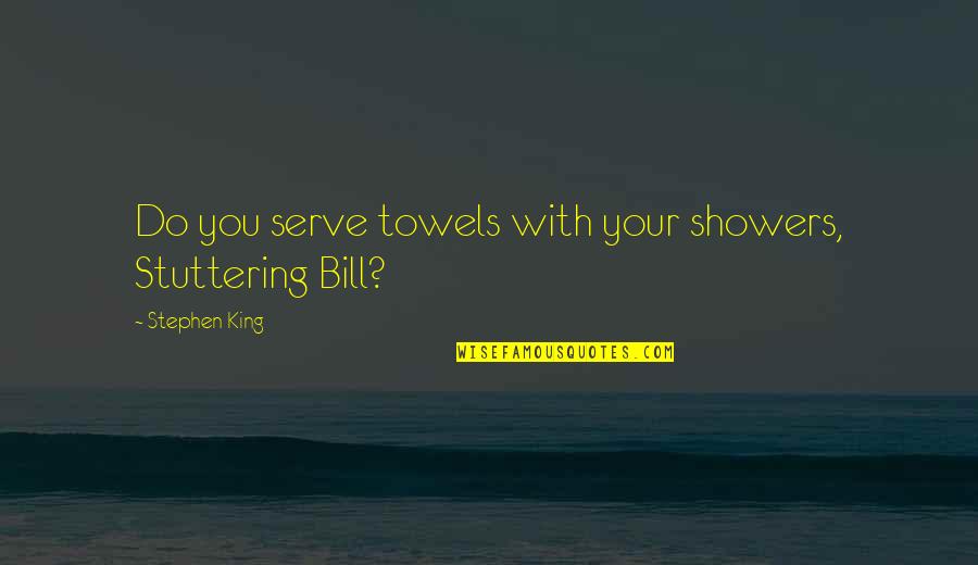 Lee Jung Shin Quotes By Stephen King: Do you serve towels with your showers, Stuttering Lee Jung Shin Quotes By Stephen King: Do you serve towels with your showers, Stuttering