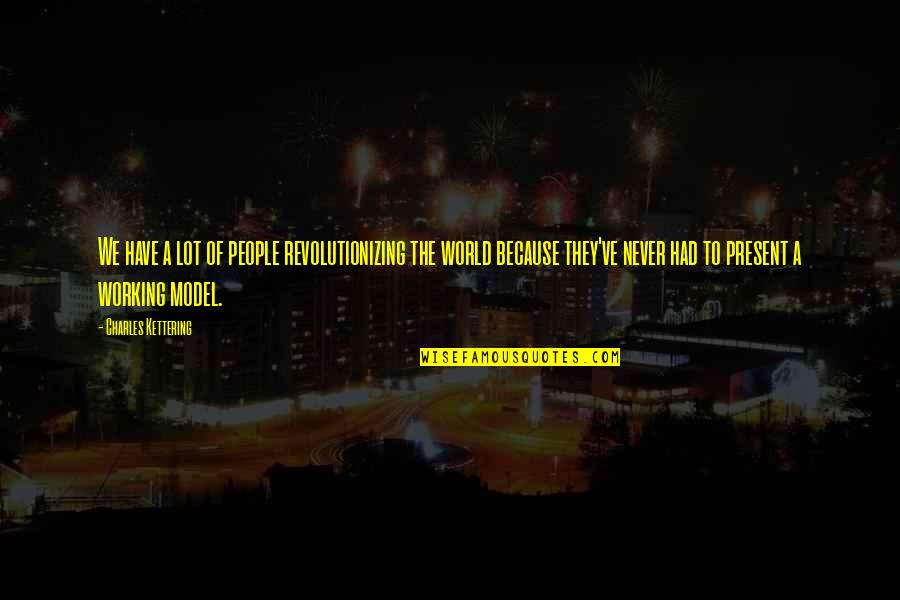 Lee Know Funny Quotes By Charles Kettering: We have a lot of people revolutionizing the