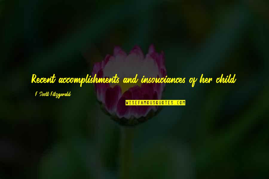 Lee Kong Hong Quotes By F Scott Fitzgerald: Recent accomplishments and insouciances of her child. Lee Kong Hong Quotes By F Scott Fitzgerald: Recent accomplishments and insouciances of her child.
