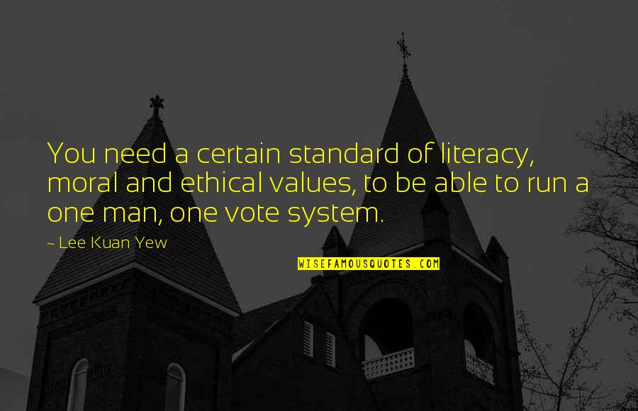 Lee Kuan Yew Best Quotes By Lee Kuan Yew: You need a certain standard of literacy, moral Lee Kuan Yew Best Quotes By Lee Kuan Yew: You need a certain standard of literacy, moral