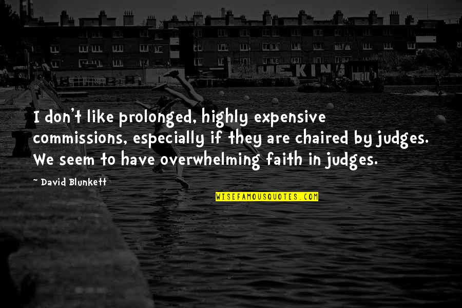 Lee Kuan Yew Greatest Quotes By David Blunkett: I don't like prolonged, highly expensive commissions, especially Lee Kuan Yew Greatest Quotes By David Blunkett: I don't like prolonged, highly expensive commissions, especially