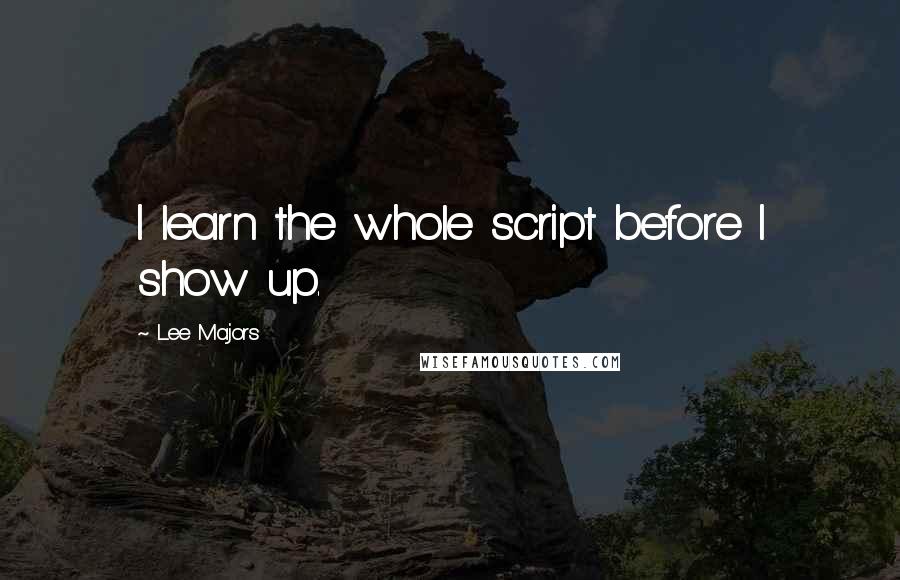 Lee Majors quotes: I learn the whole script before I show up.