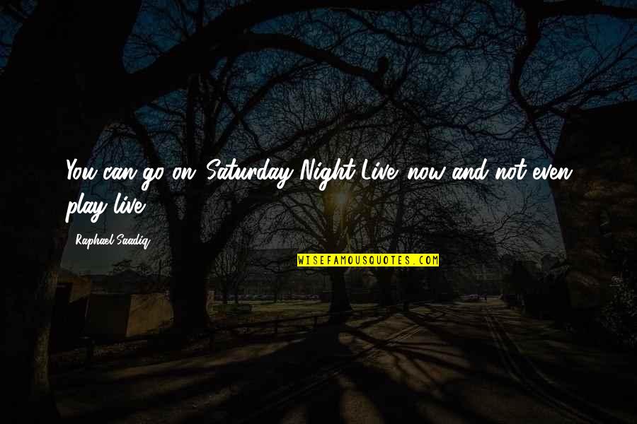 Lee Marvin Paint Your Wagon Quotes By Raphael Saadiq: You can go on 'Saturday Night Live' now