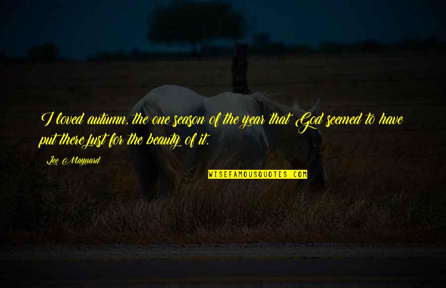Lee Maynard Quotes By Lee Maynard: I loved autumn, the one season of the Lee Maynard Quotes By Lee Maynard: I loved autumn, the one season of the