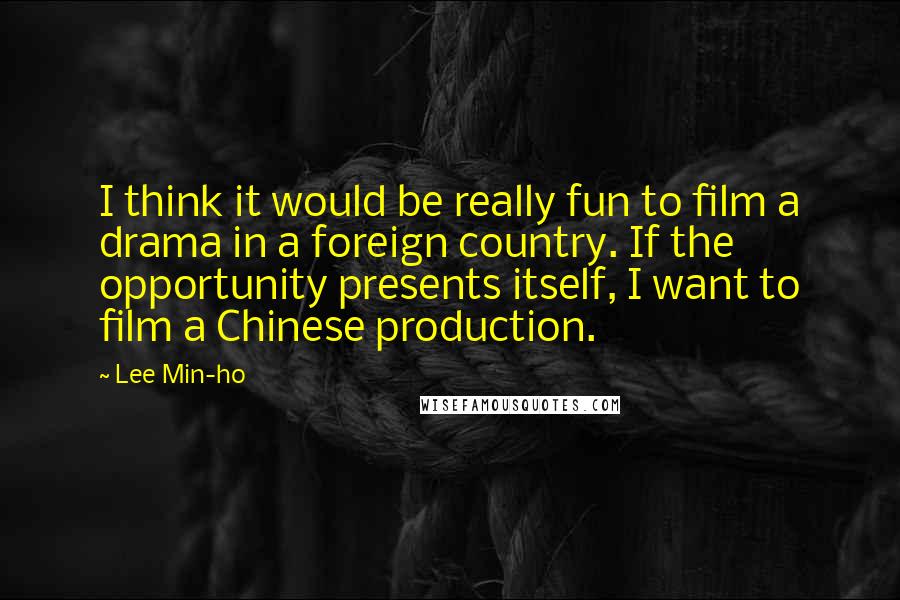 Lee Min-ho quotes: I think it would be really fun to film a drama in a foreign country. If the opportunity presents itself, I want to film a Chinese production.