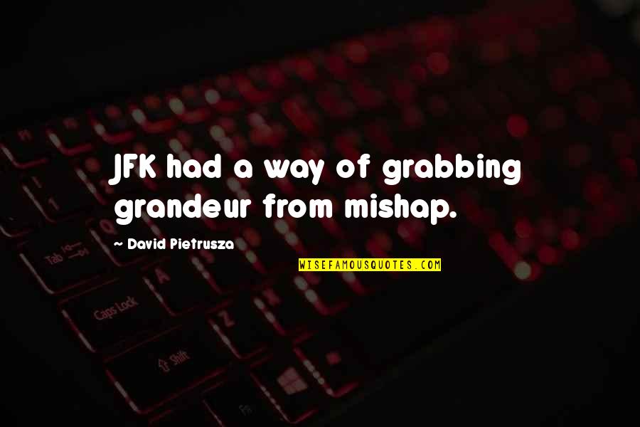 Lee Minho Quotes By David Pietrusza: JFK had a way of grabbing grandeur from
