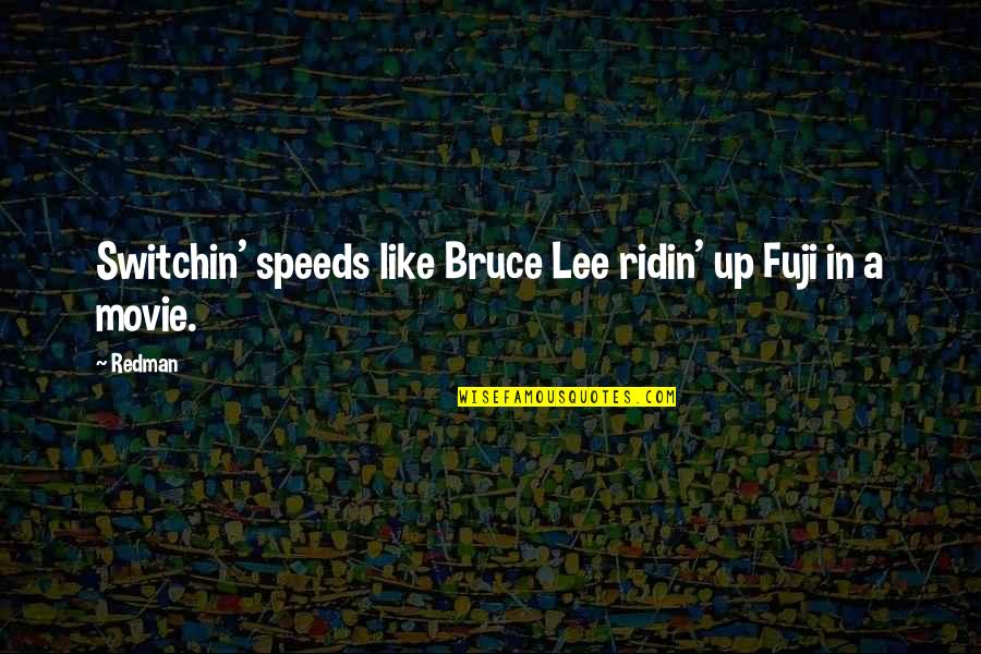 Lee Movie Quotes By Redman: Switchin' speeds like Bruce Lee ridin' up Fuji