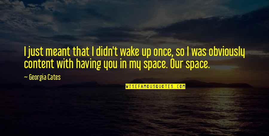 Lee Nelson Best Quotes By Georgia Cates: I just meant that I didn't wake up