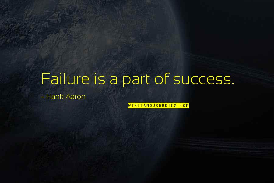 Lee Nelson Best Quotes By Hank Aaron: Failure is a part of success. Lee Nelson Best Quotes By Hank Aaron: Failure is a part of success.