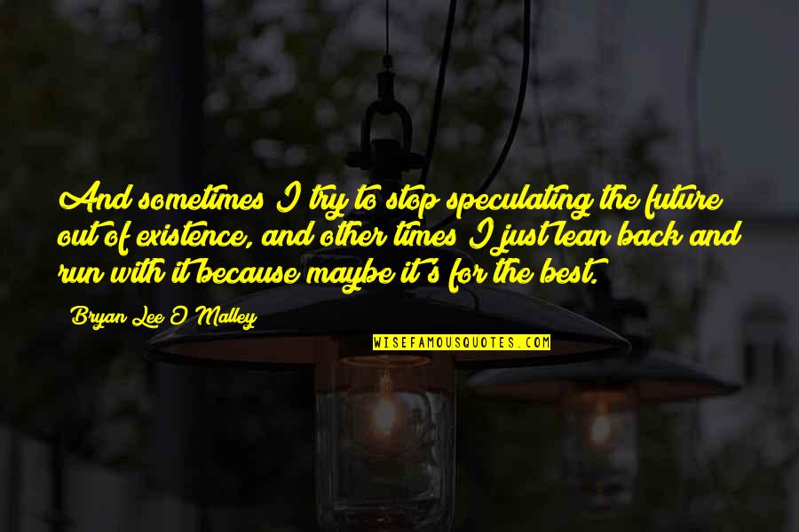 Lee O'daniel Quotes By Bryan Lee O'Malley: And sometimes I try to stop speculating the