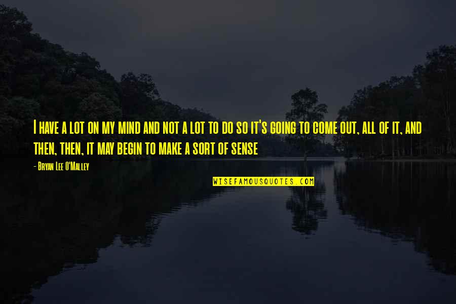 Lee O'daniel Quotes By Bryan Lee O'Malley: I have a lot on my mind and