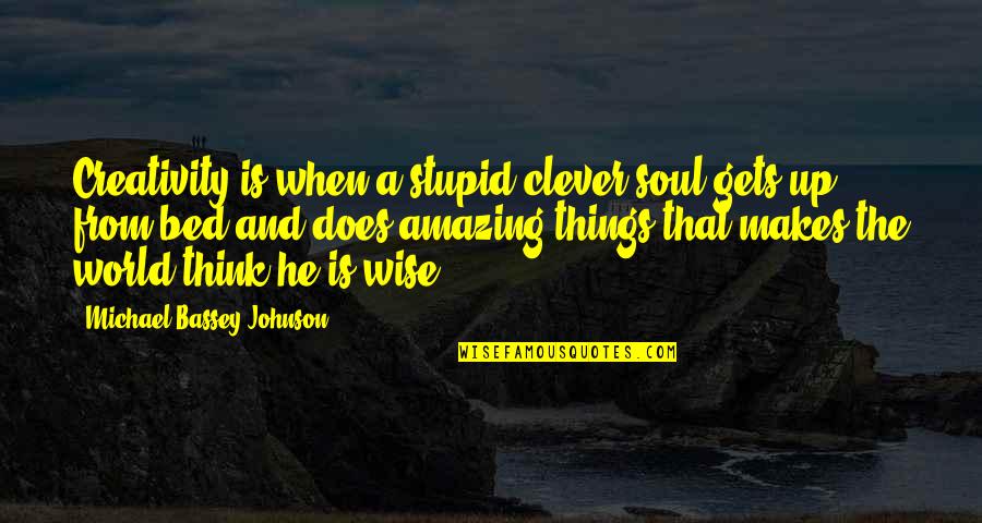 Lee Oskar Quotes By Michael Bassey Johnson: Creativity is when a stupid clever soul gets Lee Oskar Quotes By Michael Bassey Johnson: Creativity is when a stupid clever soul gets