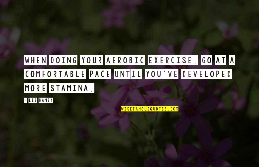 Lee Pace Quotes By Lee Haney: When doing your aerobic exercise, go at a Lee Pace Quotes By Lee Haney: When doing your aerobic exercise, go at a