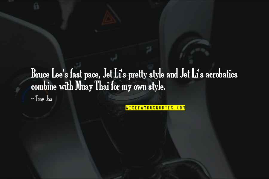 Lee Pace Quotes By Tony Jaa: Bruce Lee's fast pace, Jet Li's pretty style Lee Pace Quotes By Tony Jaa: Bruce Lee's fast pace, Jet Li's pretty style