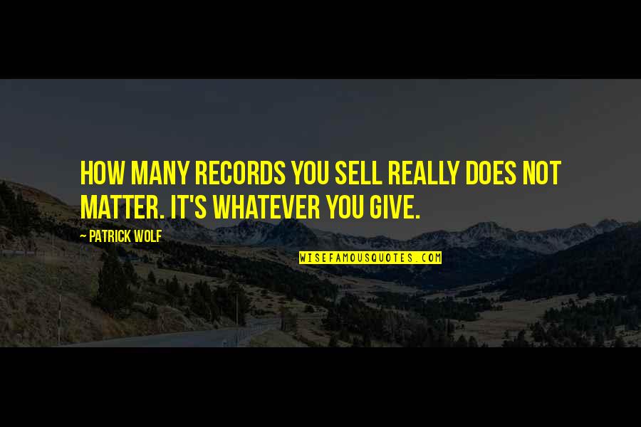 Lee Priest Quotes By Patrick Wolf: How many records you sell really does not