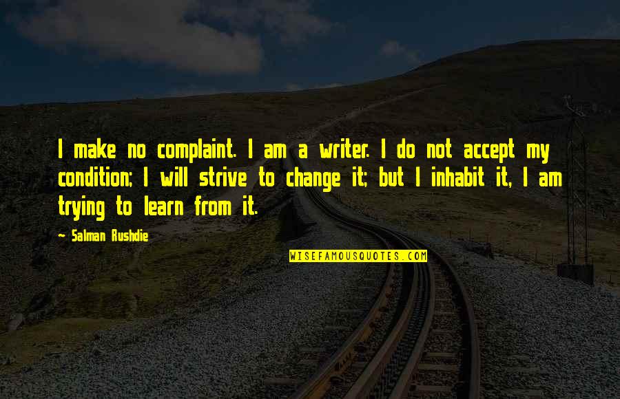 Lee Pulos Quotes By Salman Rushdie: I make no complaint. I am a writer.