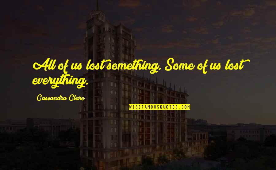 Lee Rainie Quotes By Cassandra Clare: All of us lost something. Some of us