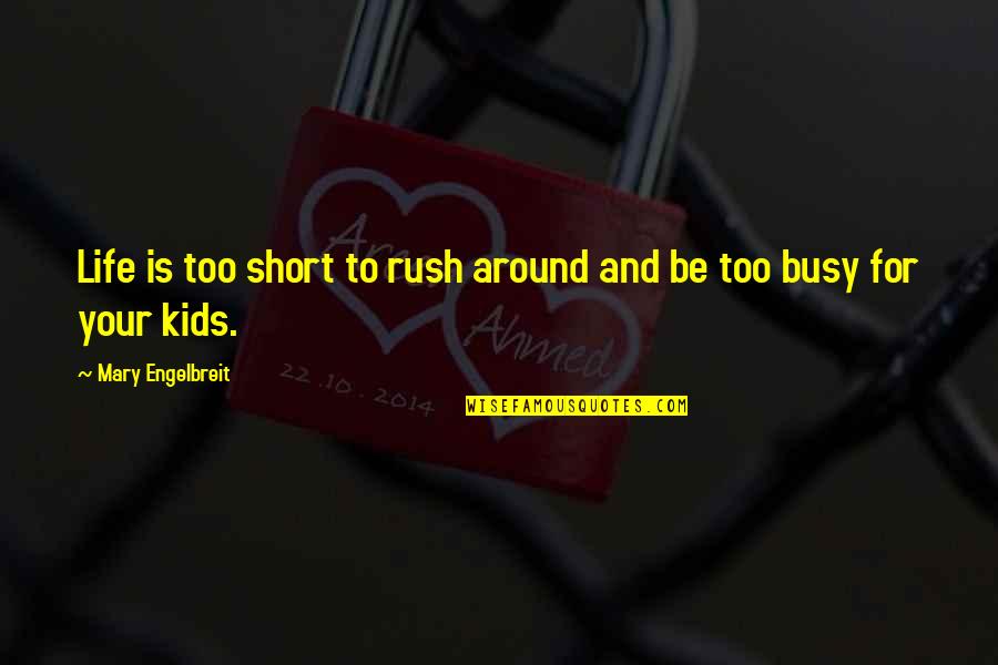 Lee Segall Quotes By Mary Engelbreit: Life is too short to rush around and