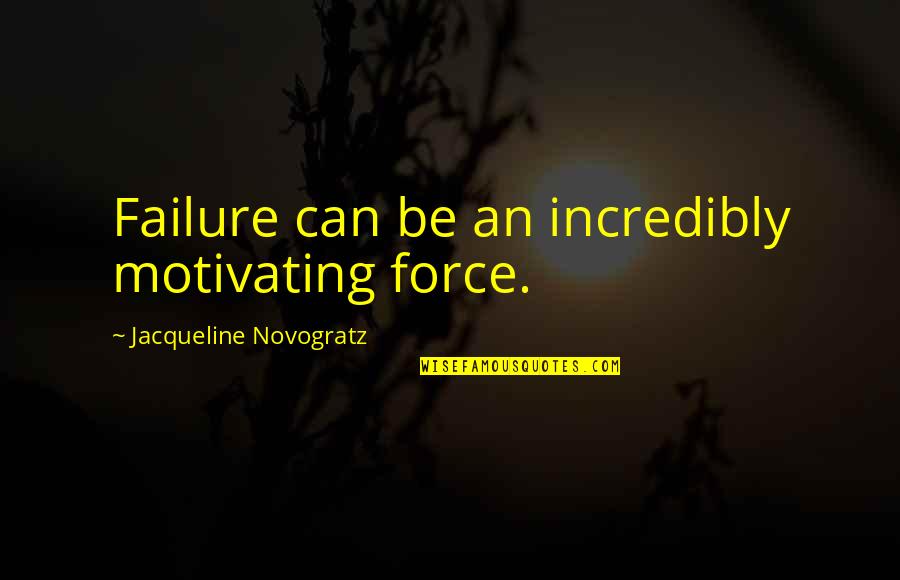 Lee Sin Champion Quotes By Jacqueline Novogratz: Failure can be an incredibly motivating force.