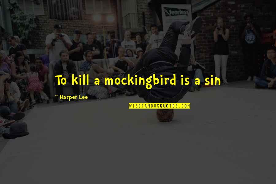 Lee Sin Quotes By Harper Lee: To kill a mockingbird is a sin