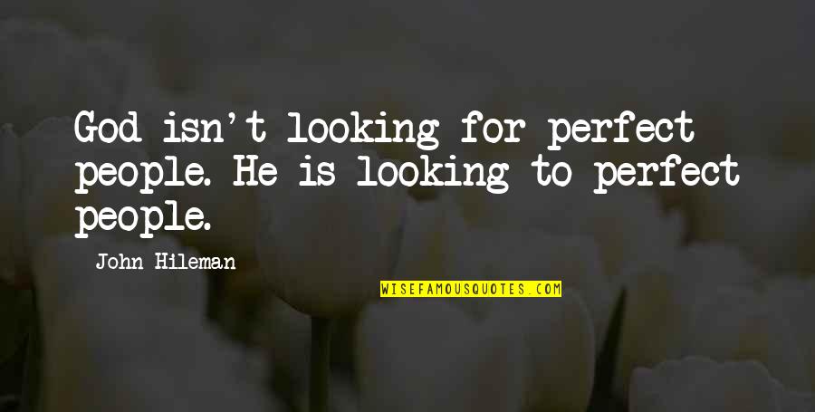 Lee Sizemore Quotes By John Hileman: God isn't looking for perfect people. He is
