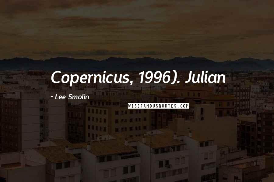 Lee Smolin quotes: Copernicus, 1996). Julian