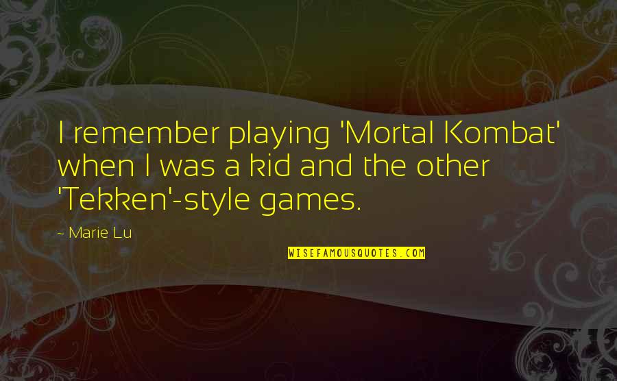 Lee Takkam Tomorrow When The War Began Quotes By Marie Lu: I remember playing 'Mortal Kombat' when I was